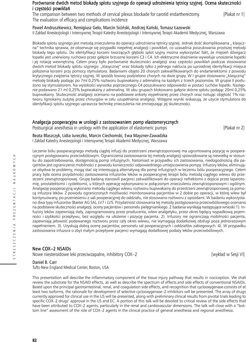 [Plakat nr 1] The evaluation of efficacy and complications incidence Pawe³ Andruszkiewicz, Remigiusz Gelo, Marcin Siciñski, Andrzej Kañski, Tomasz azowski II Zak³ad Anestezjologii i Intensywnej