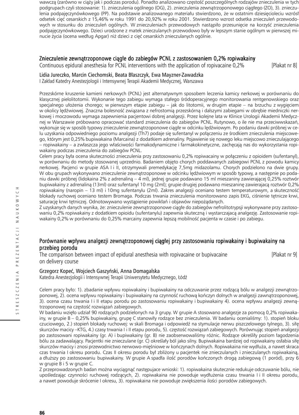 Na podstawie analizowanego materia³u stwierdzono, e w ostatnim dziesiêcioleciu wzrós³ odsetek ciêæ cesarskich z 15,46% w roku 1991 do 20,92% w roku 2001.