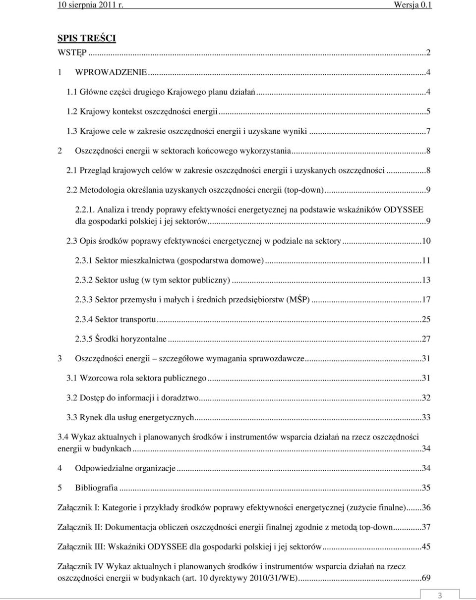 1 Przegląd krajowych celów w zakresie oszczędności energii i uzyskanych oszczędności...8 2.2 Metodologia określania uzyskanych oszczędności energii (top-down)...9 2.2.1. Analiza i trendy poprawy efektywności energetycznej na podstawie wskaźników ODYSSEE dla gospodarki polskiej i jej sektorów.