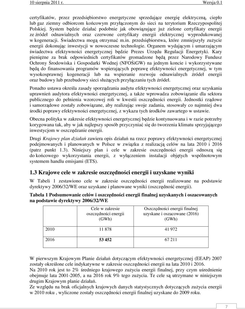 Świadectwa mogą otrzymać m.in. przedsiębiorstwa, które zmniejszyły zuŝycie energii dokonując inwestycji w nowoczesne technologie.