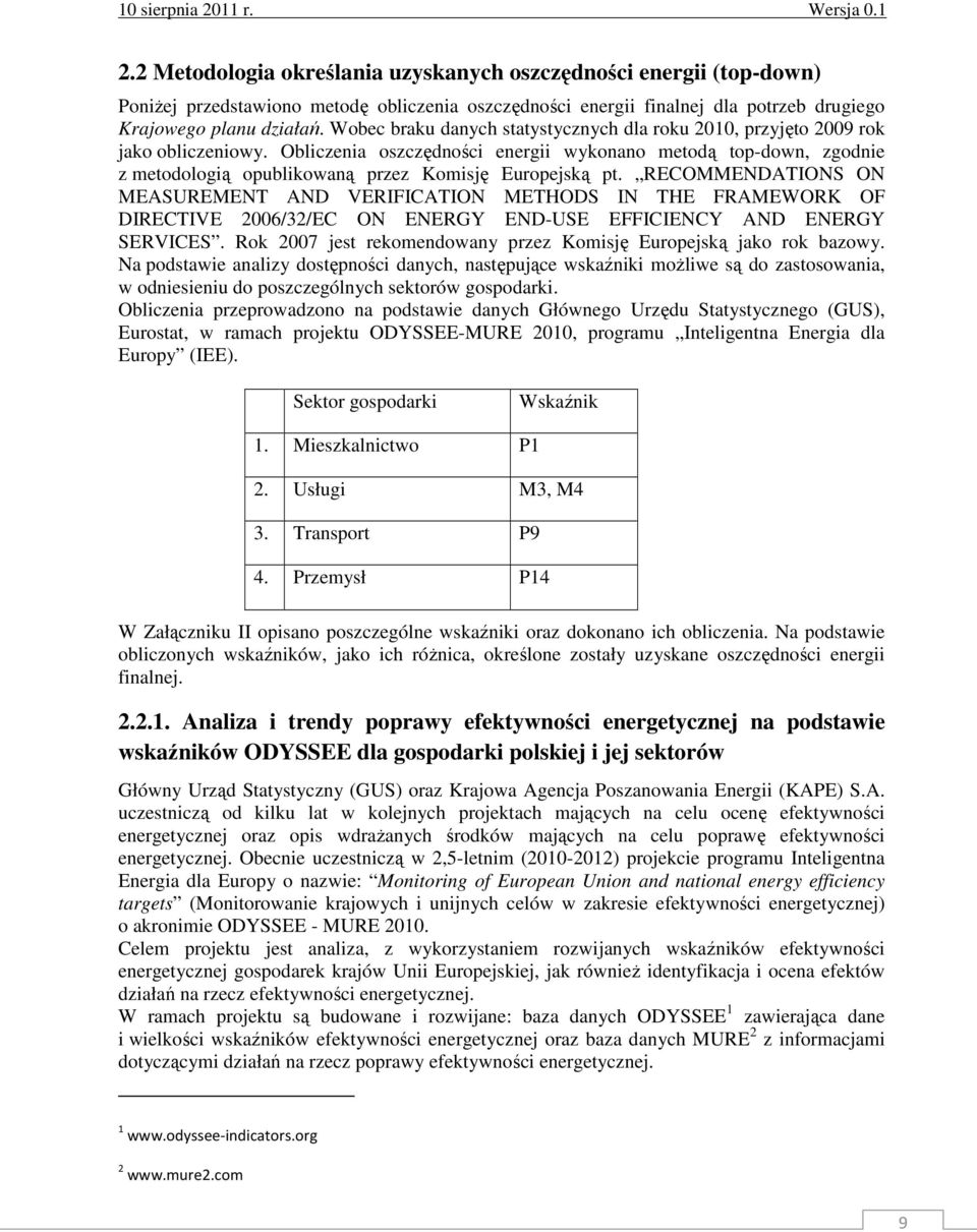 Obliczenia oszczędności energii wykonano metodą top-down, zgodnie z metodologią opublikowaną przez Komisję Europejską pt.