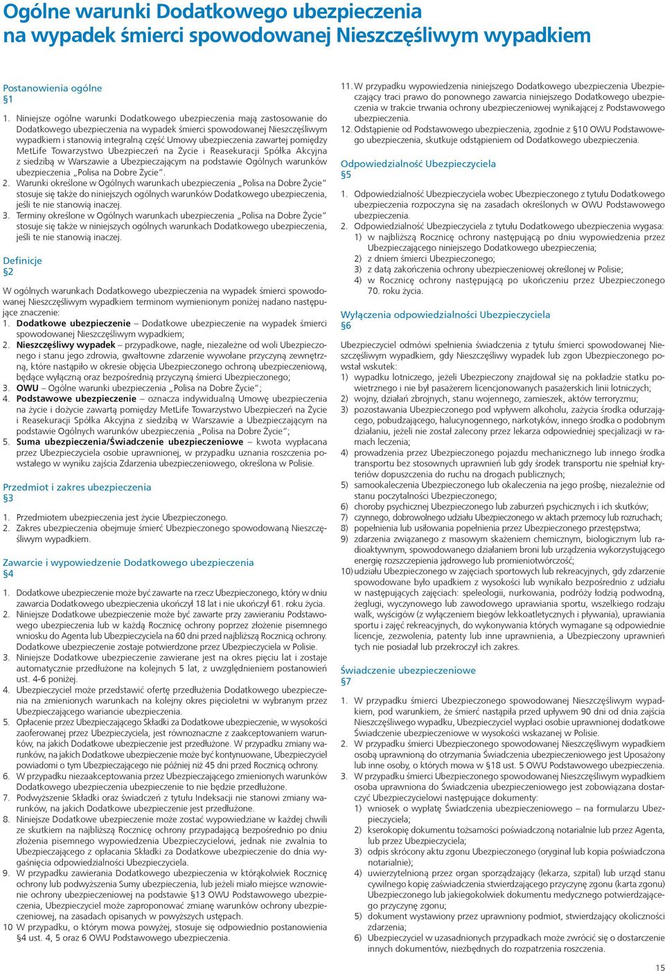 ubezpieczenia zawartej pomiędzy MetLife Towarzystwo Ubezpieczeń na Życie i Reasekuracji Spółka Akcyjna z siedzibą w Warszawie a Ubezpieczającym na podstawie Ogólnych warunków ubezpieczenia Polisa na