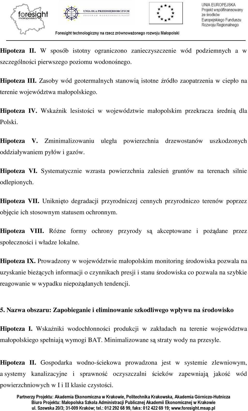 Hipoteza V. Zminimalizowaniu uległa powierzchnia drzewostanów uszkodzonych oddziaływaniem pyłów i gazów. Hipoteza VI.