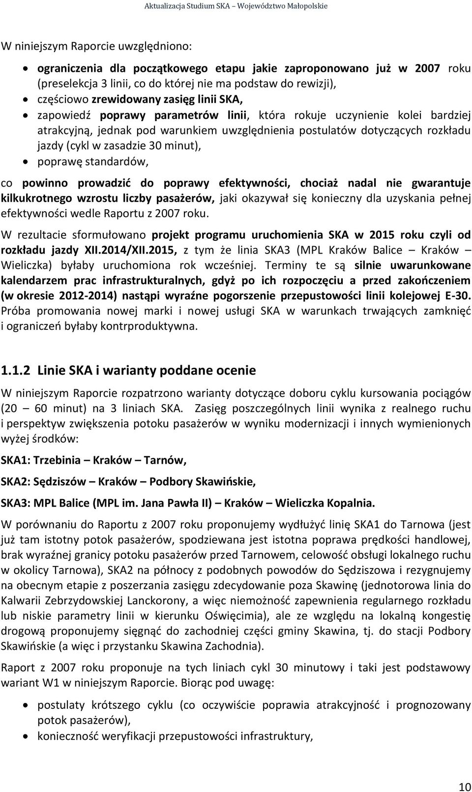 poprawę standardów, co powinno prowadzić do poprawy efektywności, chociaż nadal nie gwarantuje kilkukrotnego wzrostu liczby pasażerów, jaki okazywał się konieczny dla uzyskania pełnej efektywności