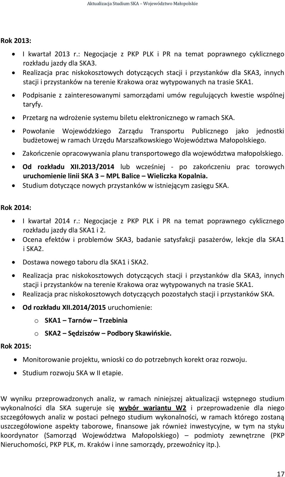 Podpisanie z zainteresowanymi samorządami umów regulujących kwestie wspólnej taryfy. Przetarg na wdrożenie systemu biletu elektronicznego w ramach SKA.