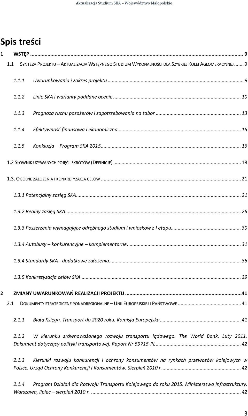 2 SŁOWNIK UŻYWANYCH POJĘĆ I SKRÓTÓW (DEFINICJE)... 18 1.3. OGÓLNE ZAŁOŻENIA I KONKRETYZACJA CELÓW... 21 1.3.1 Potencjalny zasięg SKA... 21 1.3.2 Realny zasięg SKA... 26 1.3.3 Poszerzenia wymagające odrębnego studium i wniosków z I etapu.