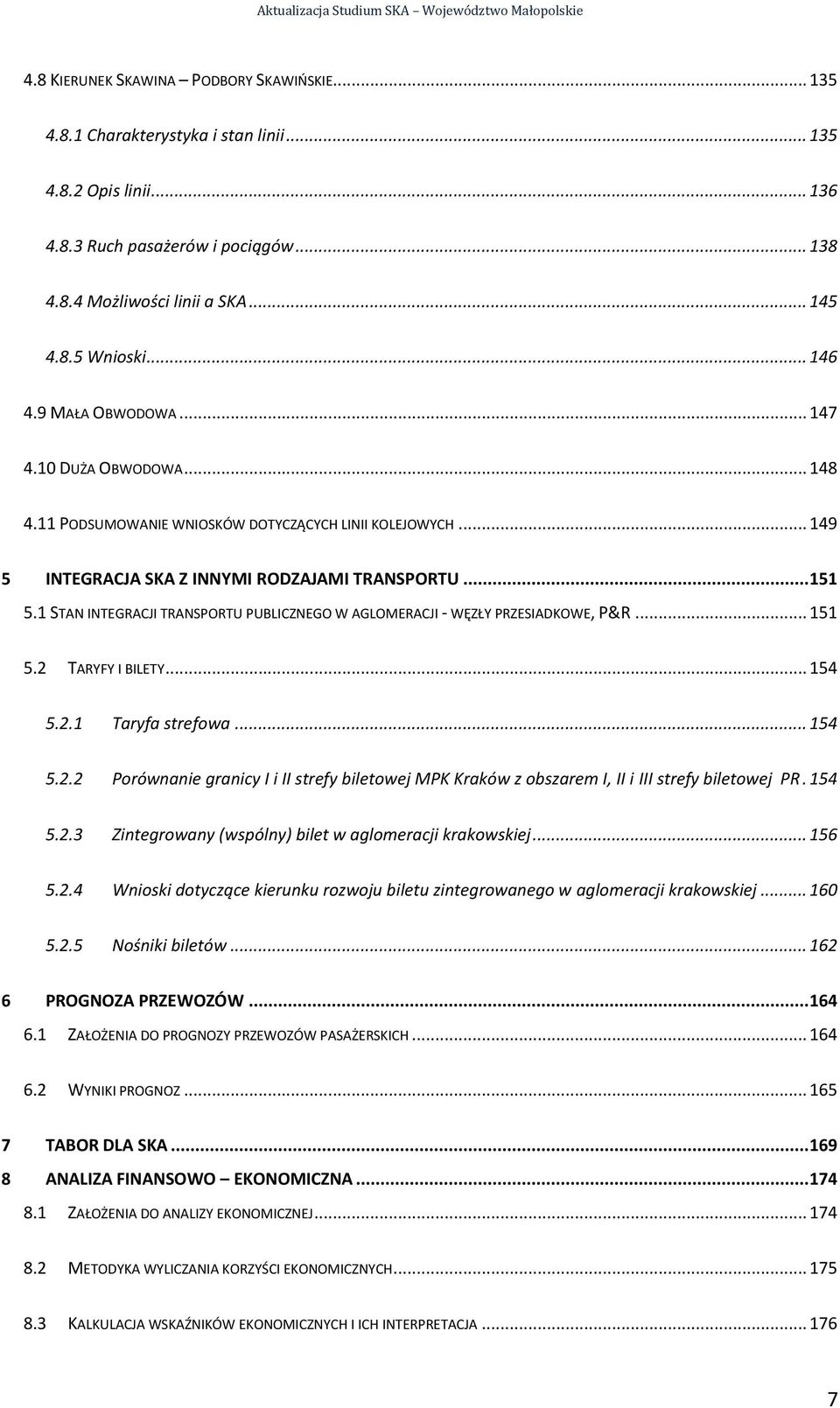 1 STAN INTEGRACJI TRANSPORTU PUBLICZNEGO W AGLOMERACJI - WĘZŁY PRZESIADKOWE, P&R... 151 5.2 TARYFY I BILETY... 154 5.2.1 Taryfa strefowa... 154 5.2.2 Porównanie granicy I i II strefy biletowej MPK Kraków z obszarem I, II i III strefy biletowej PR.