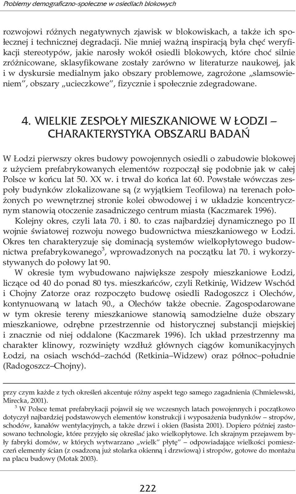 dyskursie medialnym jako obszary problemowe, zagrożone slamsowieniem, obszary ucieczkowe, fizycznie i społecznie zdegradowane. 4.