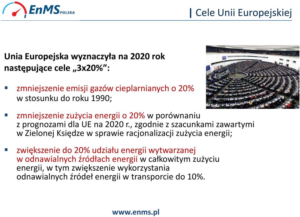 , zgodnie z szacunkami zawartymi w Zielonej Księdze w sprawie racjonalizacji zużycia energii; zwiększenie do 20% udziału energii