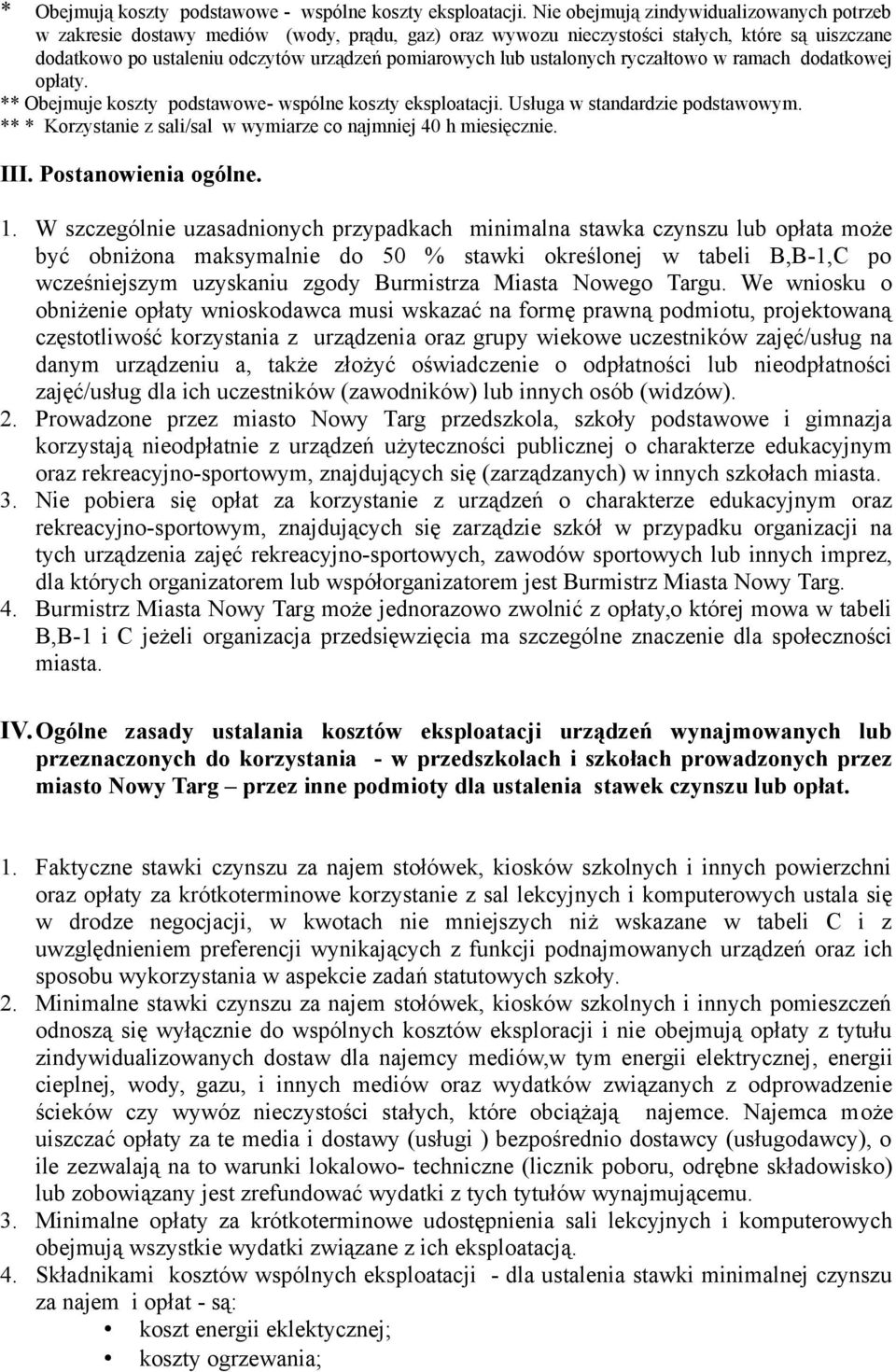 ustalonych ryczałtowo w ramach dodatkowej opłaty. ** Obejmuje koszty podstawowe- wspólne koszty eksploatacji. Usługa w standardzie podstawowym.