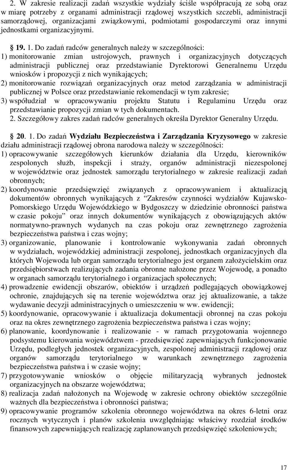 . 1. Do zadań radców generalnych naleŝy w szczególności: 1) monitorowanie zmian ustrojowych, prawnych i organizacyjnych dotyczących administracji publicznej oraz przedstawianie Dyrektorowi