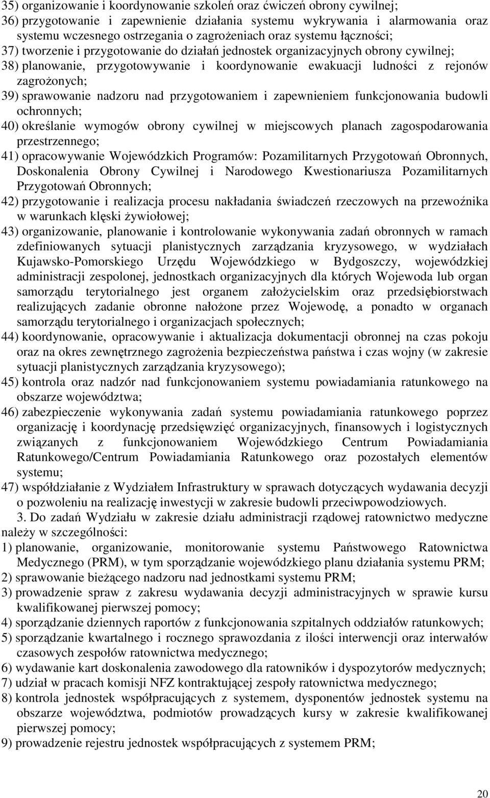 39) sprawowanie nadzoru nad przygotowaniem i zapewnieniem funkcjonowania budowli ochronnych; 40) określanie wymogów obrony cywilnej w miejscowych planach zagospodarowania przestrzennego; 41)