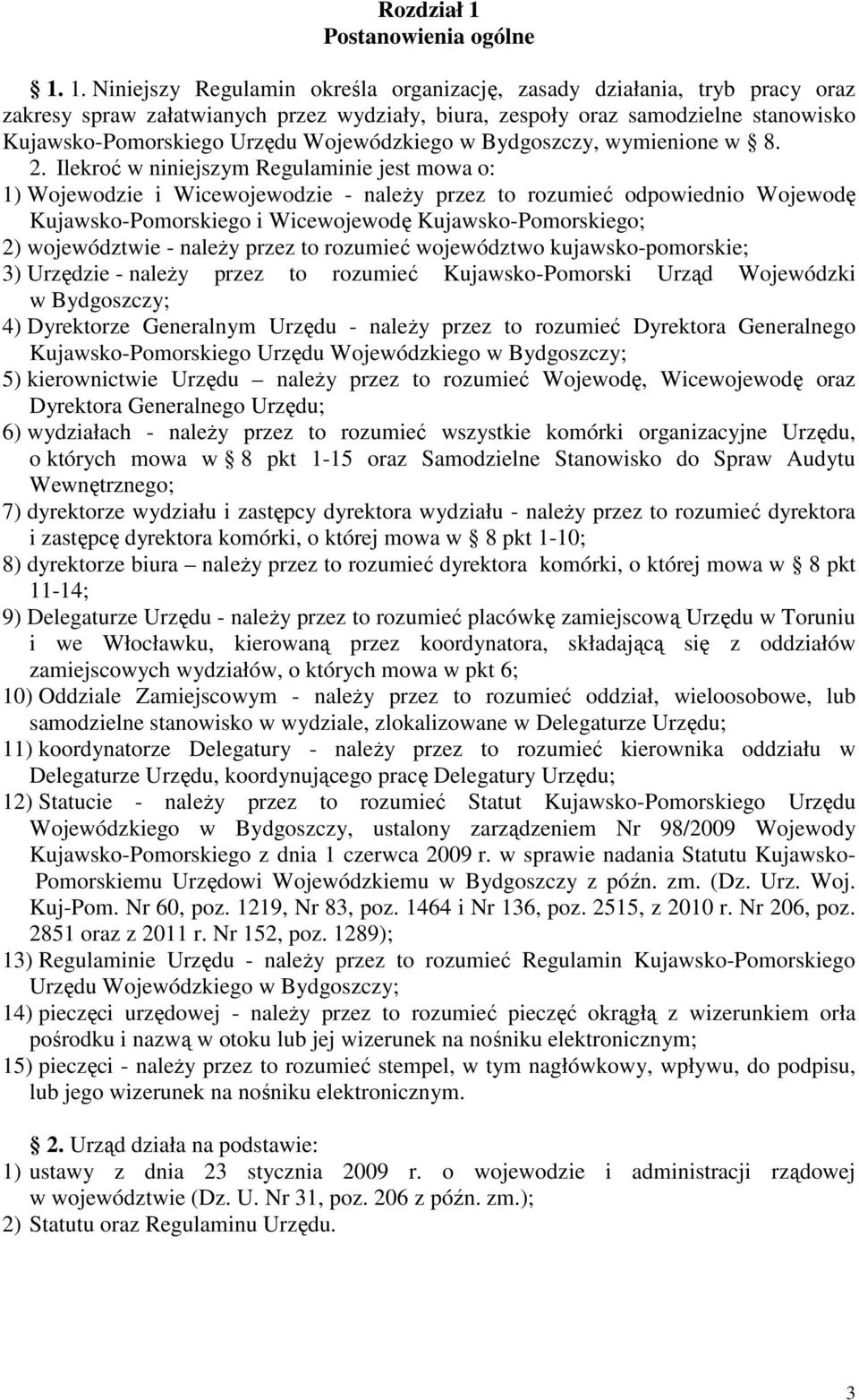 1. Niniejszy Regulamin określa organizację, zasady działania, tryb pracy oraz zakresy spraw załatwianych przez wydziały, biura, zespoły oraz samodzielne stanowisko Kujawsko-Pomorskiego Urzędu