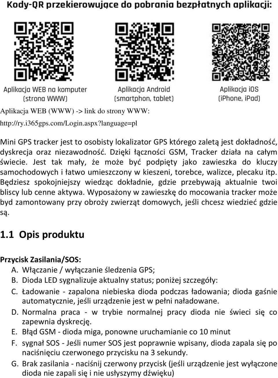 Będziesz spokojniejszy wiedząc dokładnie, gdzie przebywają aktualnie twoi bliscy lub cenne aktywa.