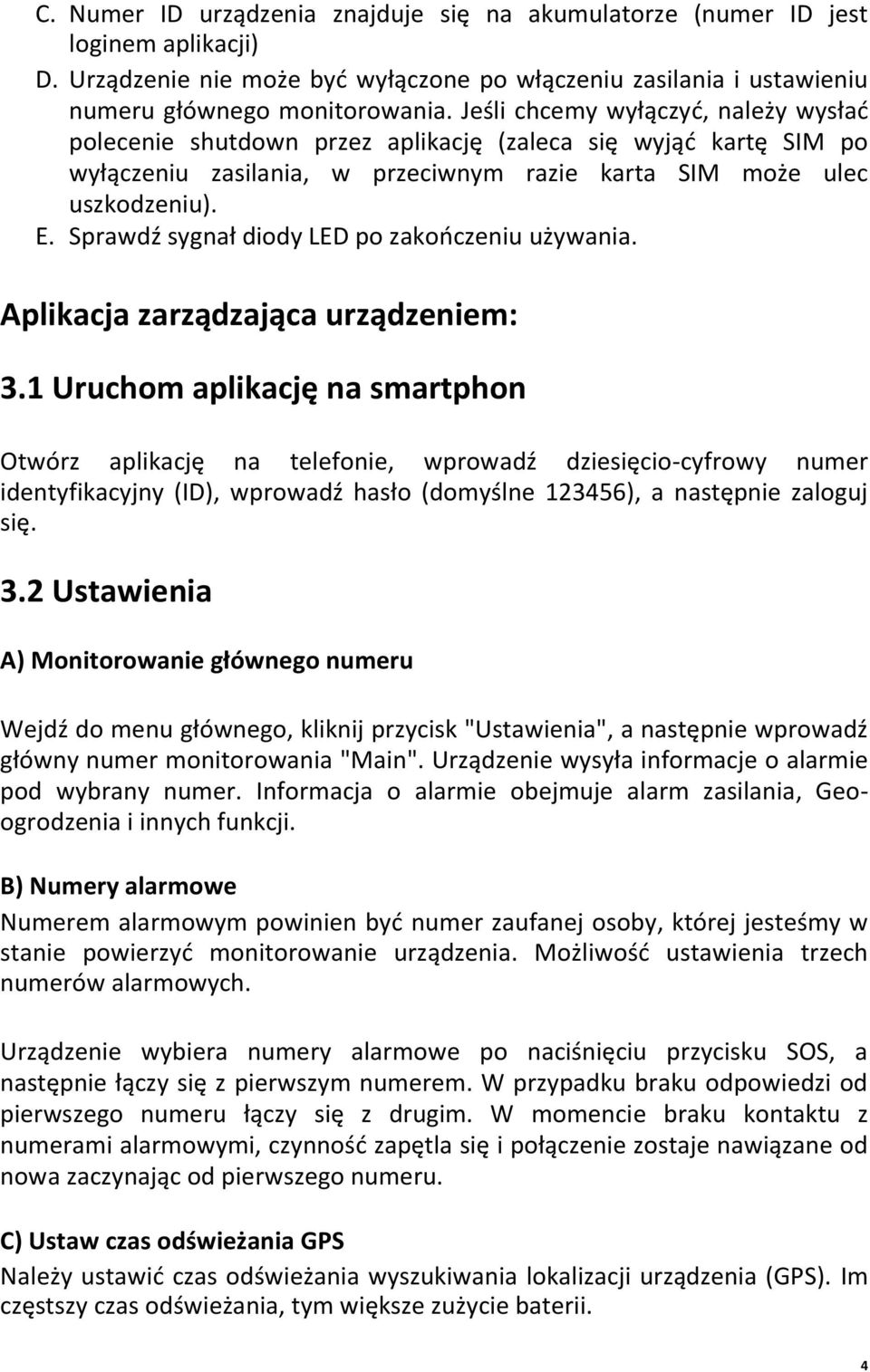 Sprawdź sygnał diody LED po zakooczeniu używania. Aplikacja zarządzająca urządzeniem: 3.