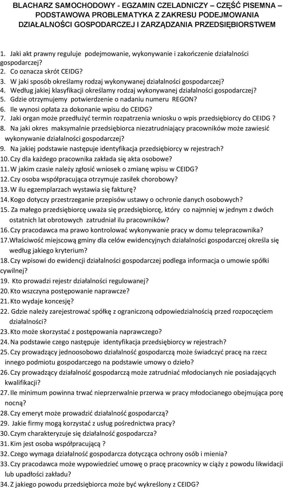 Według jakiej klasyfikacji określamy rodzaj wykonywanej działalności gospodarczej? 5. Gdzie otrzymujemy potwierdzenie o nadaniu numeru REGON? 6. Ile wynosi opłata za dokonanie wpisu do CEIDG? 7.