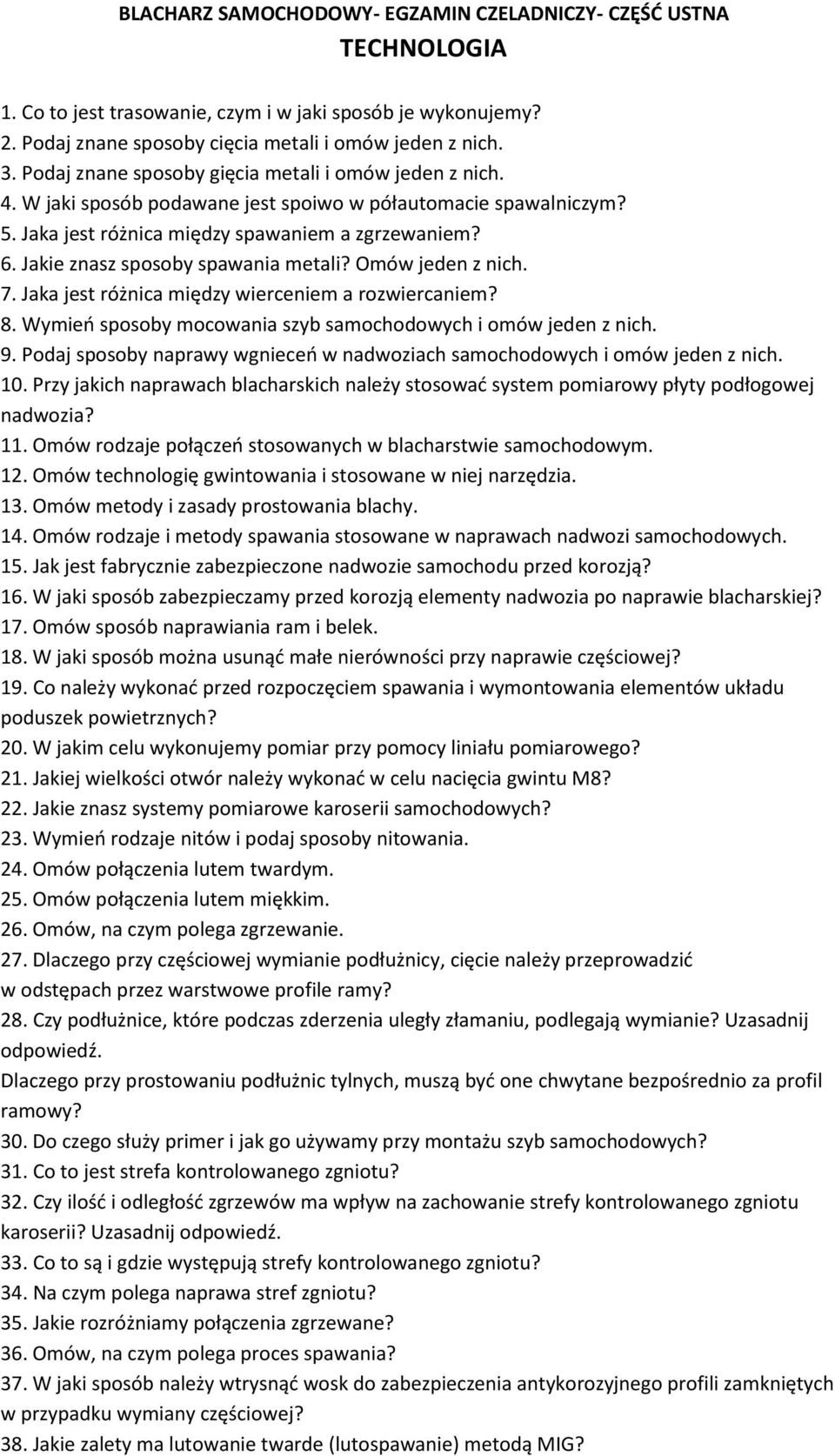 Jakie znasz sposoby spawania metali? Omów jeden z nich. 7. Jaka jest różnica między wierceniem a rozwiercaniem? 8. Wymień sposoby mocowania szyb samochodowych i omów jeden z nich. 9.