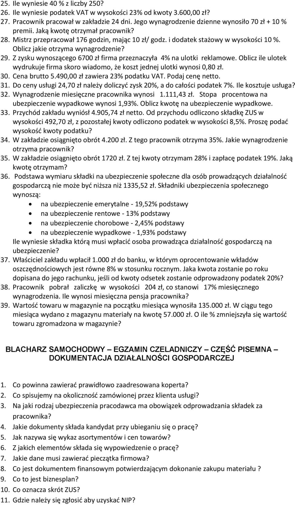 Oblicz jakie otrzyma wynagrodzenie? 29. Z zysku wynoszącego 6700 zł firma przeznaczyła 4% na ulotki reklamowe. Oblicz ile ulotek wydrukuje firma skoro wiadomo, że koszt jednej ulotki wynosi 0,80 zł.