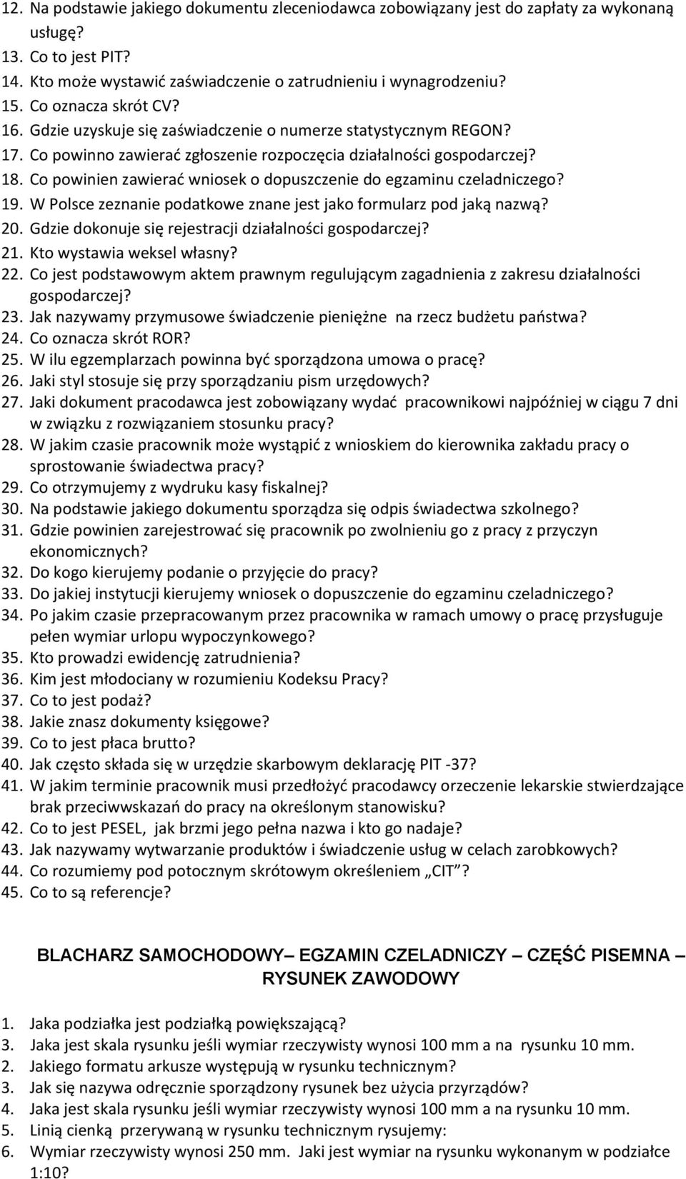 Co powinien zawierać wniosek o dopuszczenie do egzaminu czeladniczego? 19. W Polsce zeznanie podatkowe znane jest jako formularz pod jaką nazwą? 20.