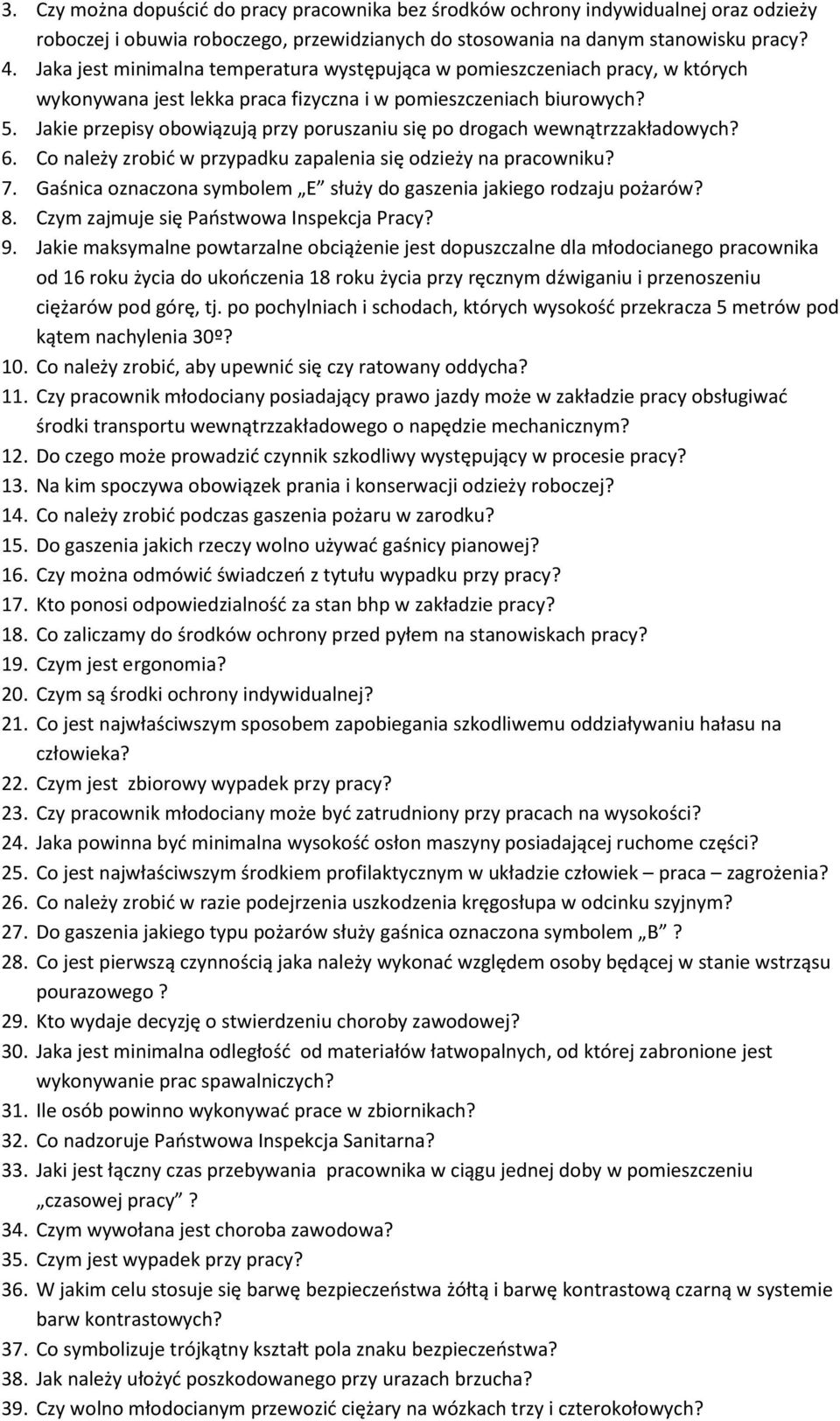 Jakie przepisy obowiązują przy poruszaniu się po drogach wewnątrzzakładowych? 6. Co należy zrobić w przypadku zapalenia się odzieży na pracowniku? 7.