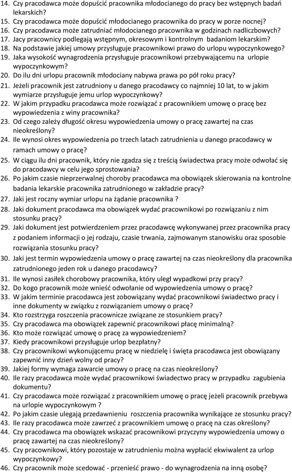 Na podstawie jakiej umowy przysługuje pracownikowi prawo do urlopu wypoczynkowego? 19. Jaka wysokość wynagrodzenia przysługuje pracownikowi przebywającemu na urlopie wypoczynkowym? 20.