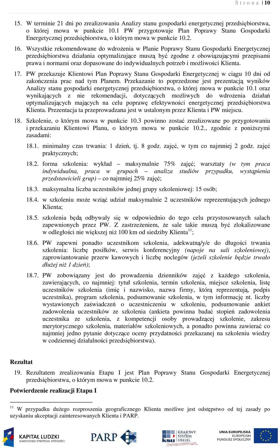 Wszystkie rekomendowane do wdrożenia w Planie Poprawy Stanu Gospodarki Energetycznej przedsiębiorstwa działania optymalizujące muszą być zgodne z obowiązującymi przepisami prawa i normami oraz