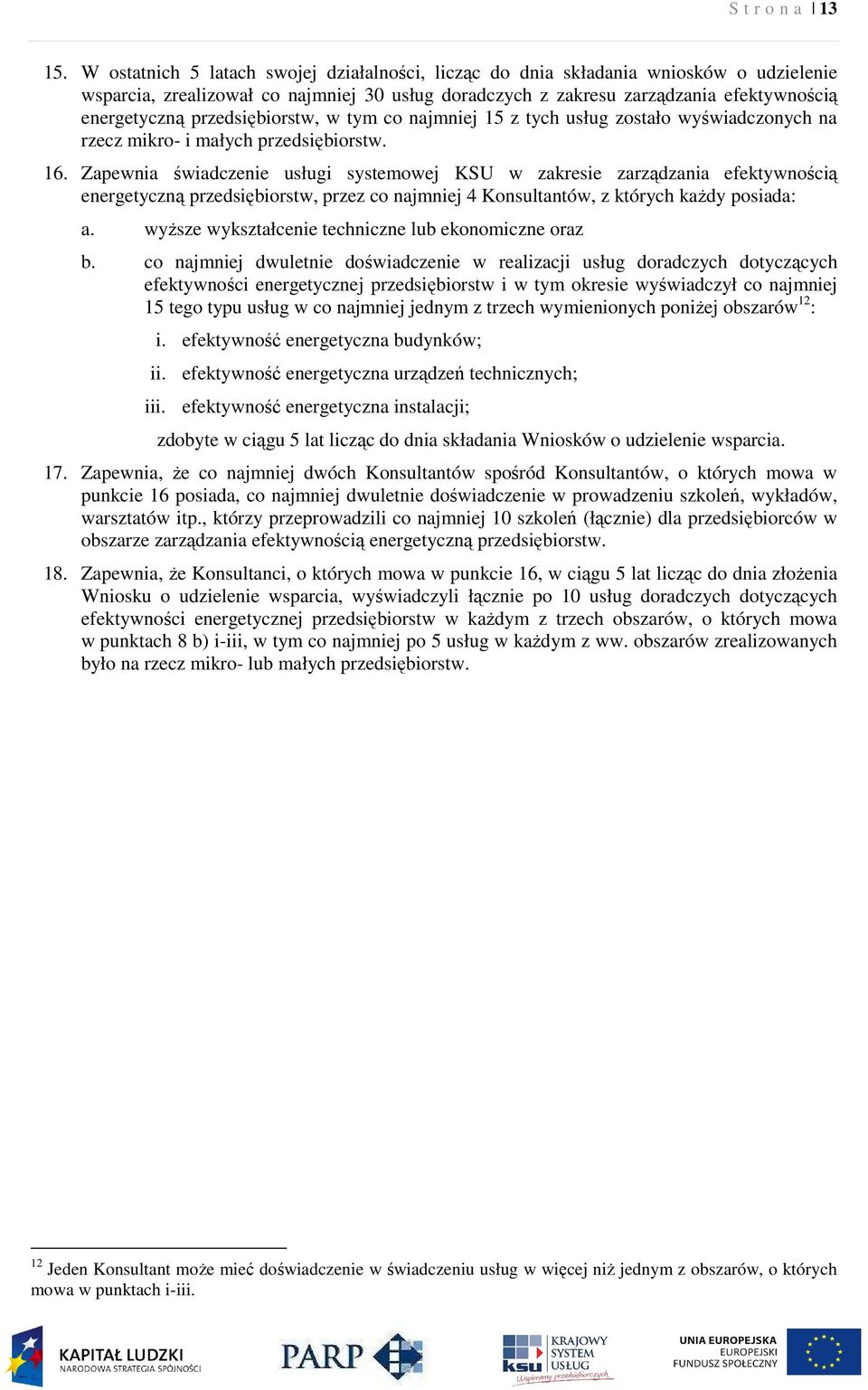 przedsiębiorstw, w tym co najmniej 15 z tych usług zostało wyświadczonych na rzecz mikro- i małych przedsiębiorstw. 16.