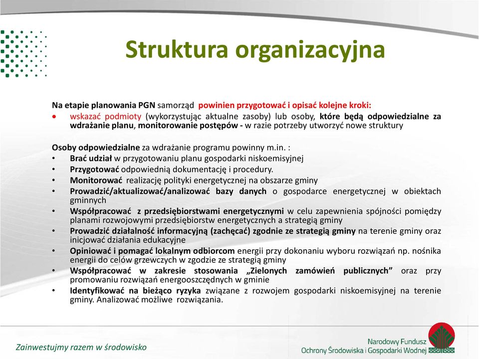 y m.in. : Brać udział w przygotowaniu planu gospodarki niskoemisyjnej Przygotować odpowiednią dokumentację i procedury.