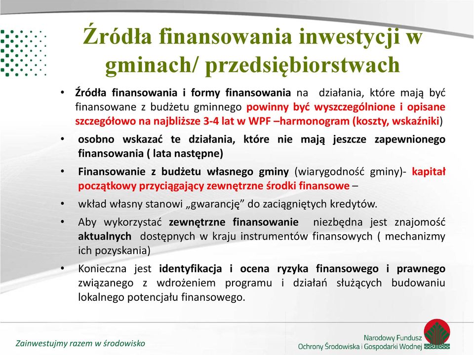 gminy (wiarygodność gminy)- kapitał początkowy przyciągający zewnętrzne środki finansowe wkład własny stanowi gwarancję do zaciągniętych kredytów.