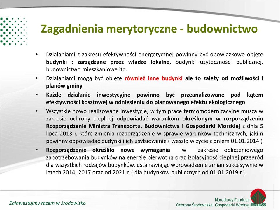 Działaniami mogą być objęte również inne budynki ale to zależy od możliwości i planów gminy Każde działanie inwestycyjne powinno być przeanalizowane pod kątem efektywności kosztowej w odniesieniu do