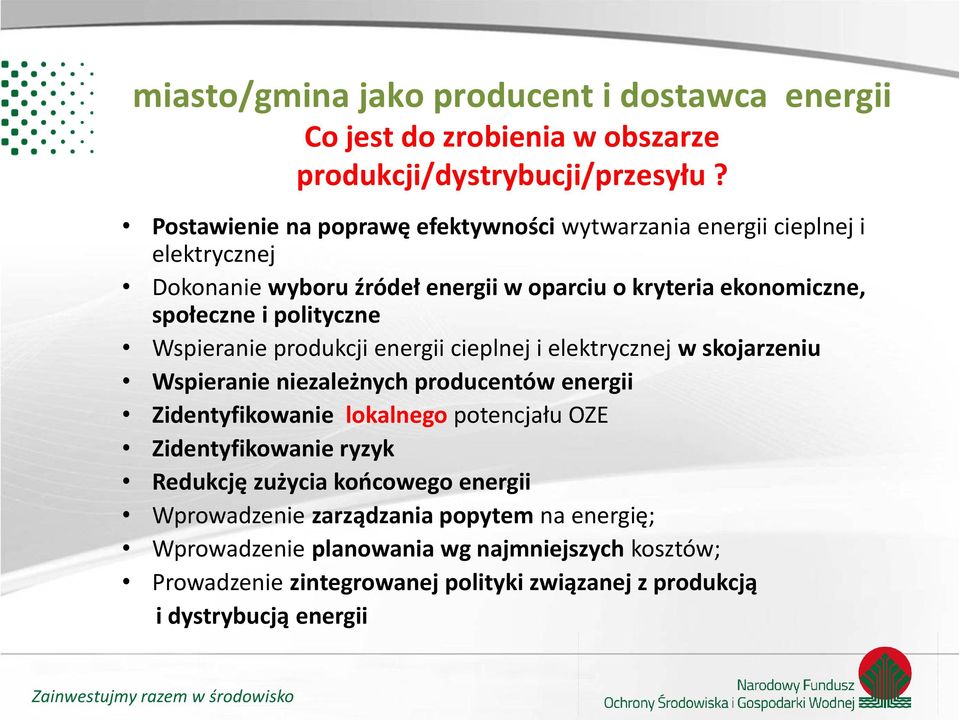 polityczne Wspieranie produkcji energii cieplnej i elektrycznej w skojarzeniu Wspieranie niezależnych producentów energii Zidentyfikowanie lokalnego potencjału OZE