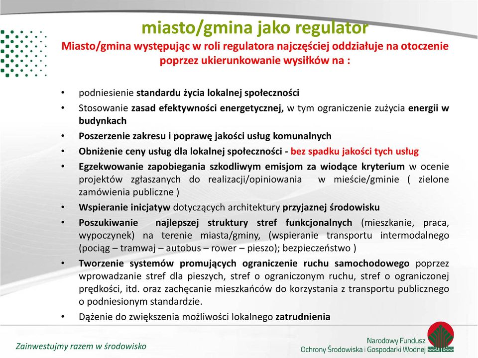 bez spadku jakości tych usług Egzekwowanie zapobiegania szkodliwym emisjom za wiodące kryterium w ocenie projektów zgłaszanych do realizacji/opiniowania w mieście/gminie ( zielone zamówienia