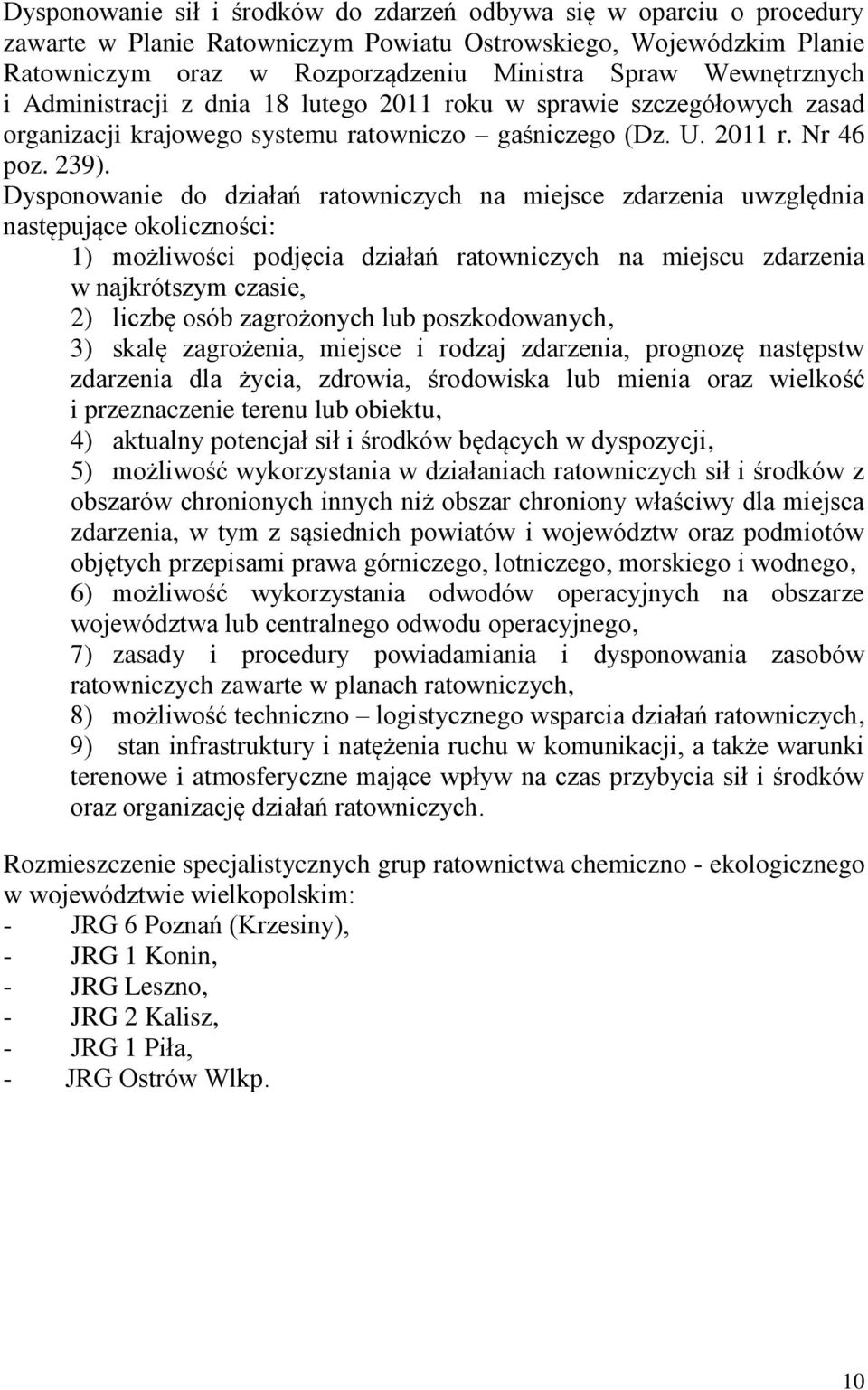 Dysponowanie do działań ratowniczych na miejsce zdarzenia uwzględnia następujące okoliczności: 1) możliwości podjęcia działań ratowniczych na miejscu zdarzenia w najkrótszym czasie, 2) liczbę osób