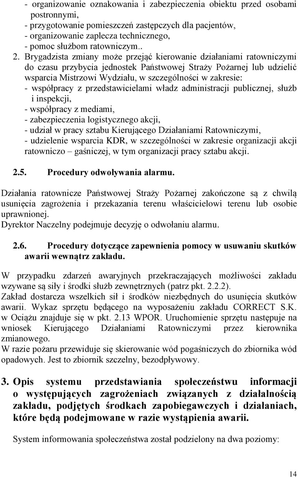 Brygadzista zmiany może przejąć kierowanie działaniami ratowniczymi do czasu przybycia jednostek Państwowej Straży Pożarnej lub udzielić wsparcia Mistrzowi Wydziału, w szczególności w zakresie: -