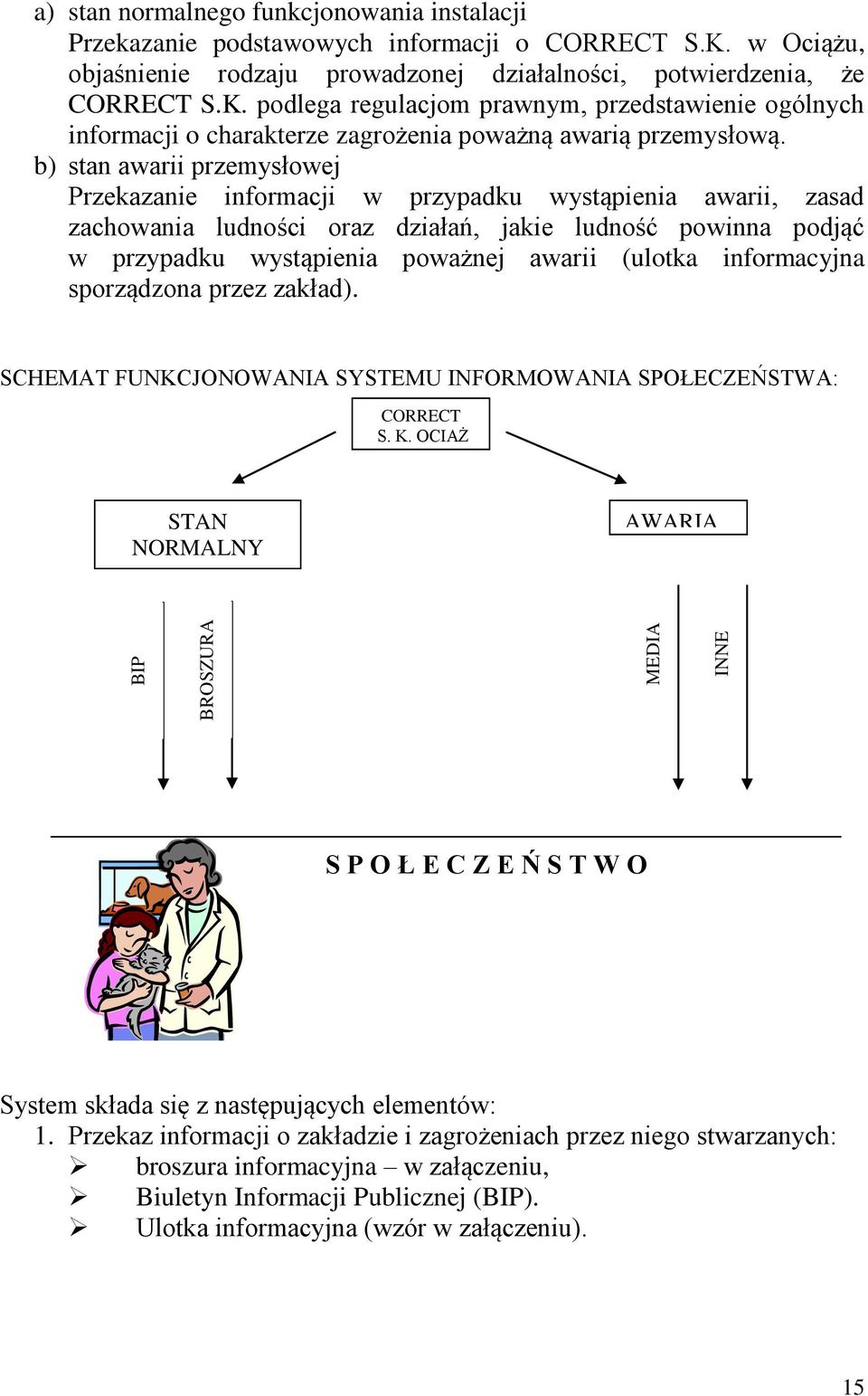 podlega regulacjom prawnym, przedstawienie ogólnych informacji o charakterze zagrożenia poważną awarią przemysłową.