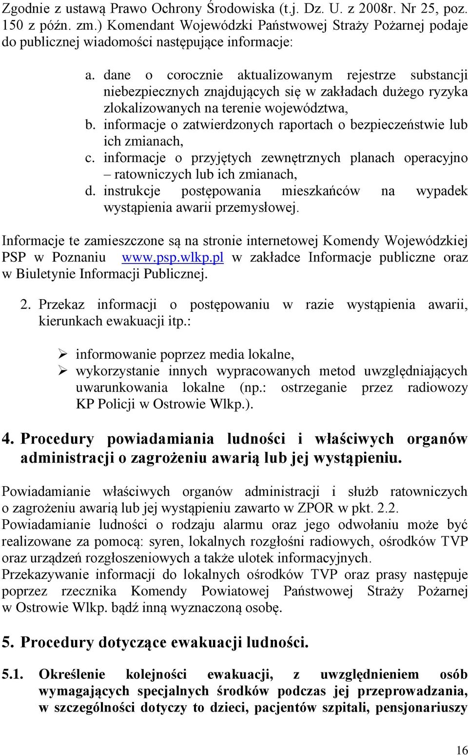 informacje o zatwierdzonych raportach o bezpieczeństwie lub ich zmianach, c. informacje o przyjętych zewnętrznych planach operacyjno ratowniczych lub ich zmianach, d.