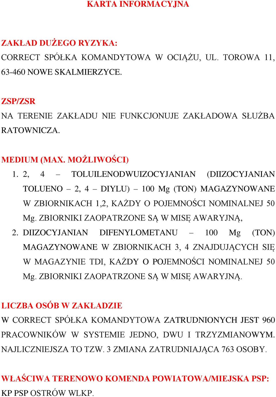 ZBIORNIKI ZAOPATRZONE SĄ W MISĘ AWARYJNĄ, 2. DIIZOCYJANIAN DIFENYLOMETANU 100 Mg (TON) MAGAZYNOWANE W ZBIORNIKACH 3, 4 ZNAJDUJĄCYCH SIĘ W MAGAZYNIE TDI, KAŻDY O POJEMNOŚCI NOMINALNEJ 50 Mg.