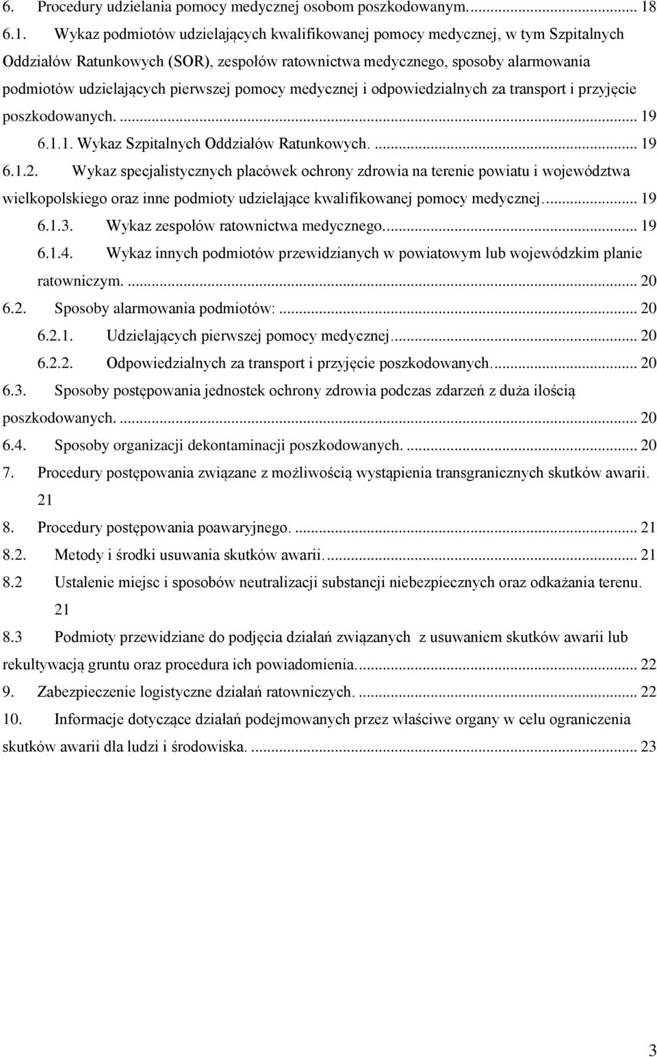 pierwszej pomocy medycznej i odpowiedzialnych za transport i przyjęcie poszkodowanych.... 19 6.1.1. Wykaz Szpitalnych Oddziałów Ratunkowych.... 19 6.1.2.