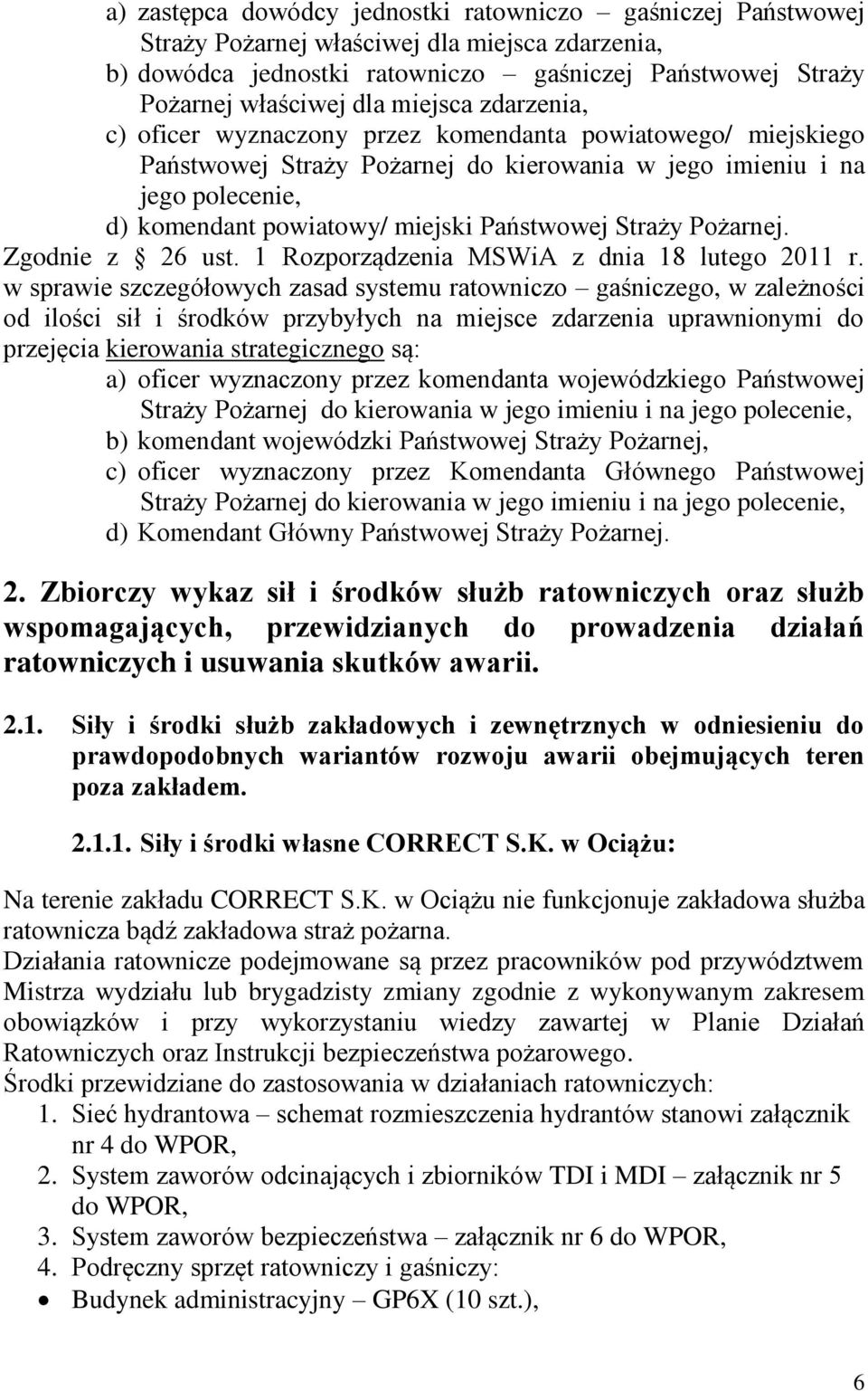 Państwowej Straży Pożarnej. Zgodnie z 26 ust. 1 Rozporządzenia MSWiA z dnia 18 lutego 2011 r.