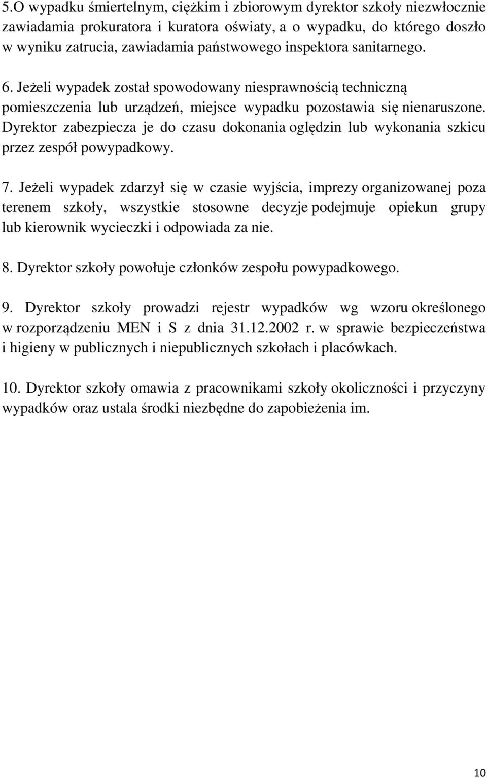 Dyrektor zabezpiecza je do czasu dokonania oględzin lub wykonania szkicu przez zespół powypadkowy. 7.