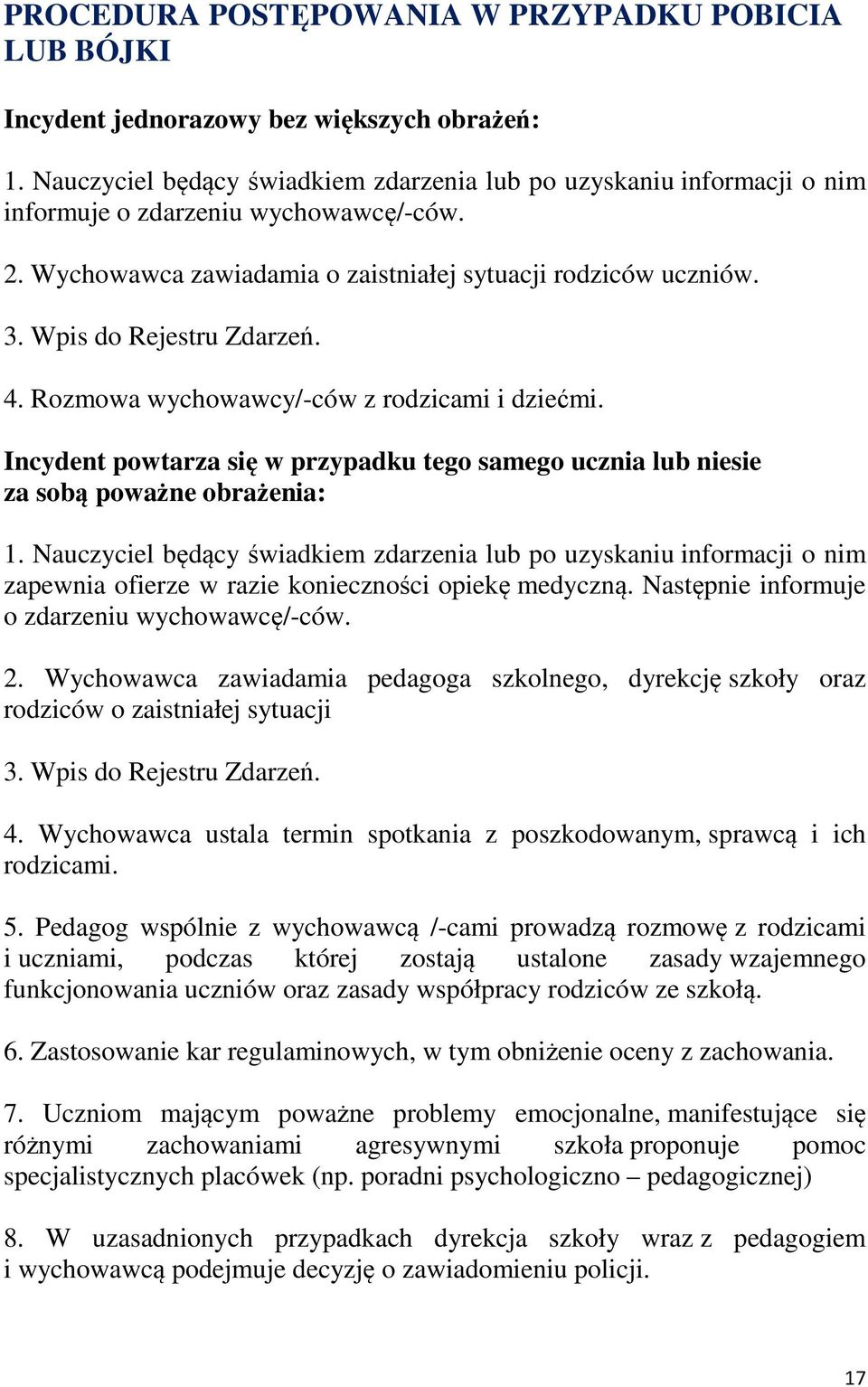 Wpis do Rejestru Zdarzeń. 4. Rozmowa wychowawcy/-ców z rodzicami i dziećmi. Incydent powtarza się w przypadku tego samego ucznia lub niesie za sobą poważne obrażenia: 1.