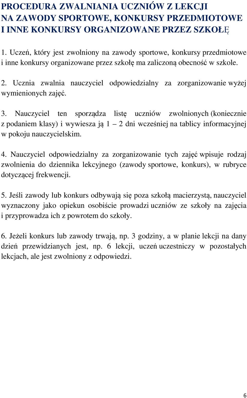 Ucznia zwalnia nauczyciel odpowiedzialny za zorganizowanie wyżej wymienionych zajęć. 3.