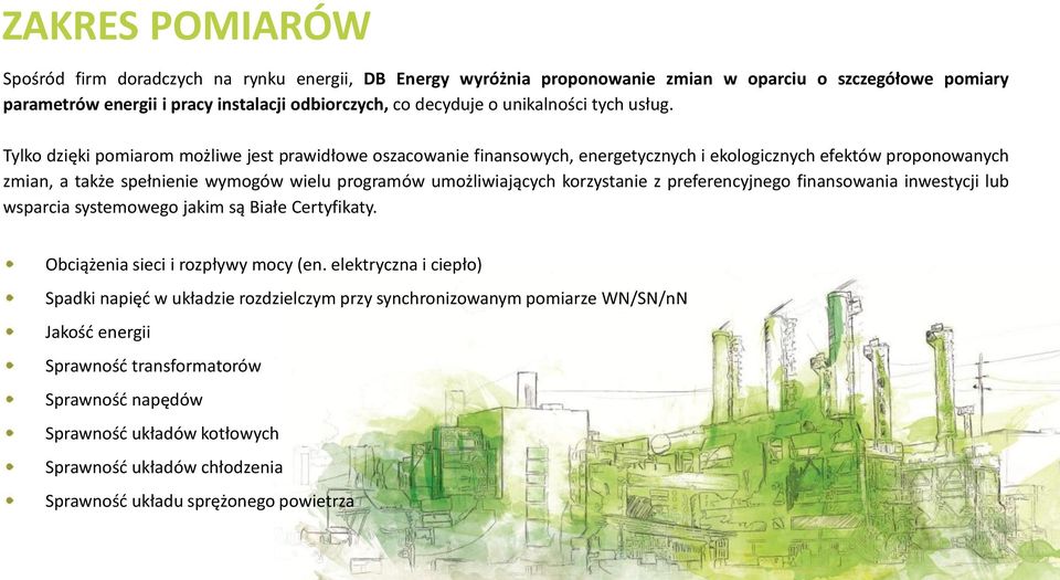 Tylko dzięki pomiarom możliwe jest prawidłowe oszacowanie finansowych, energetycznych i ekologicznych efektów proponowanych zmian, a także spełnienie wymogów wielu programów umożliwiających