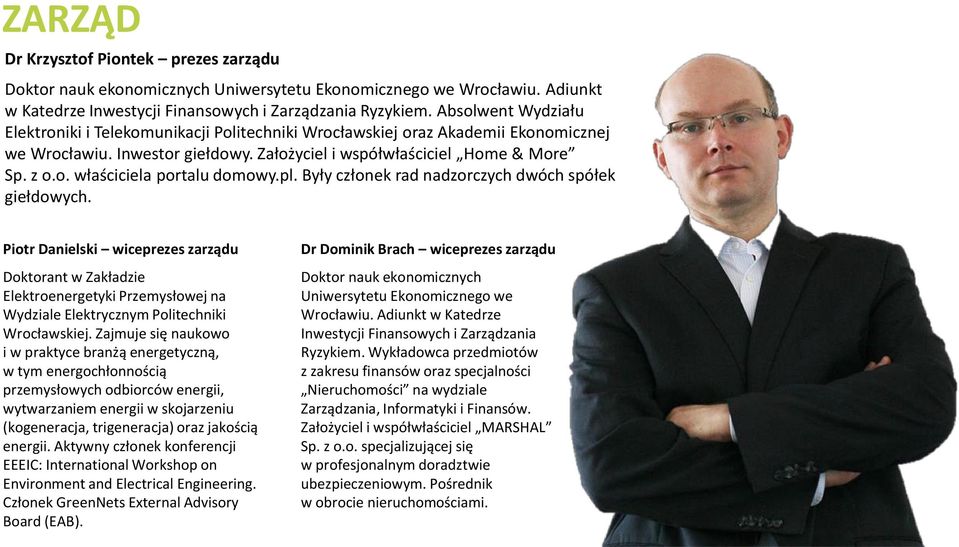 pl. Były członek rad nadzorczych dwóch spółek giełdowych. Piotr Danielski wiceprezes zarządu Doktorant w Zakładzie Elektroenergetyki Przemysłowej na Wydziale Elektrycznym Politechniki Wrocławskiej.