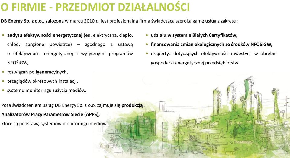 systemu monitoringu zużycia mediów, udziału w systemie Białych Certyfikatów, finansowania zmian ekologicznych ze środków NFOŚiGW, ekspertyz dotyczących efektywności inwestycji w obrębie