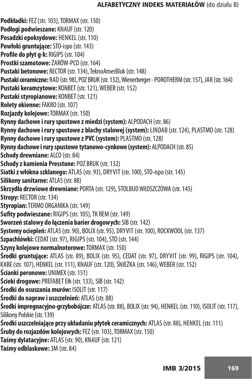 148) Pustaki ceramiczne: RAD (str. 98), POZ BRUK (str. 132), Wienerberger - POROTHERM (str. 157), JAR (str. 164) Pustaki keramzytowe: KONBET (str. 121), WEBER (str.