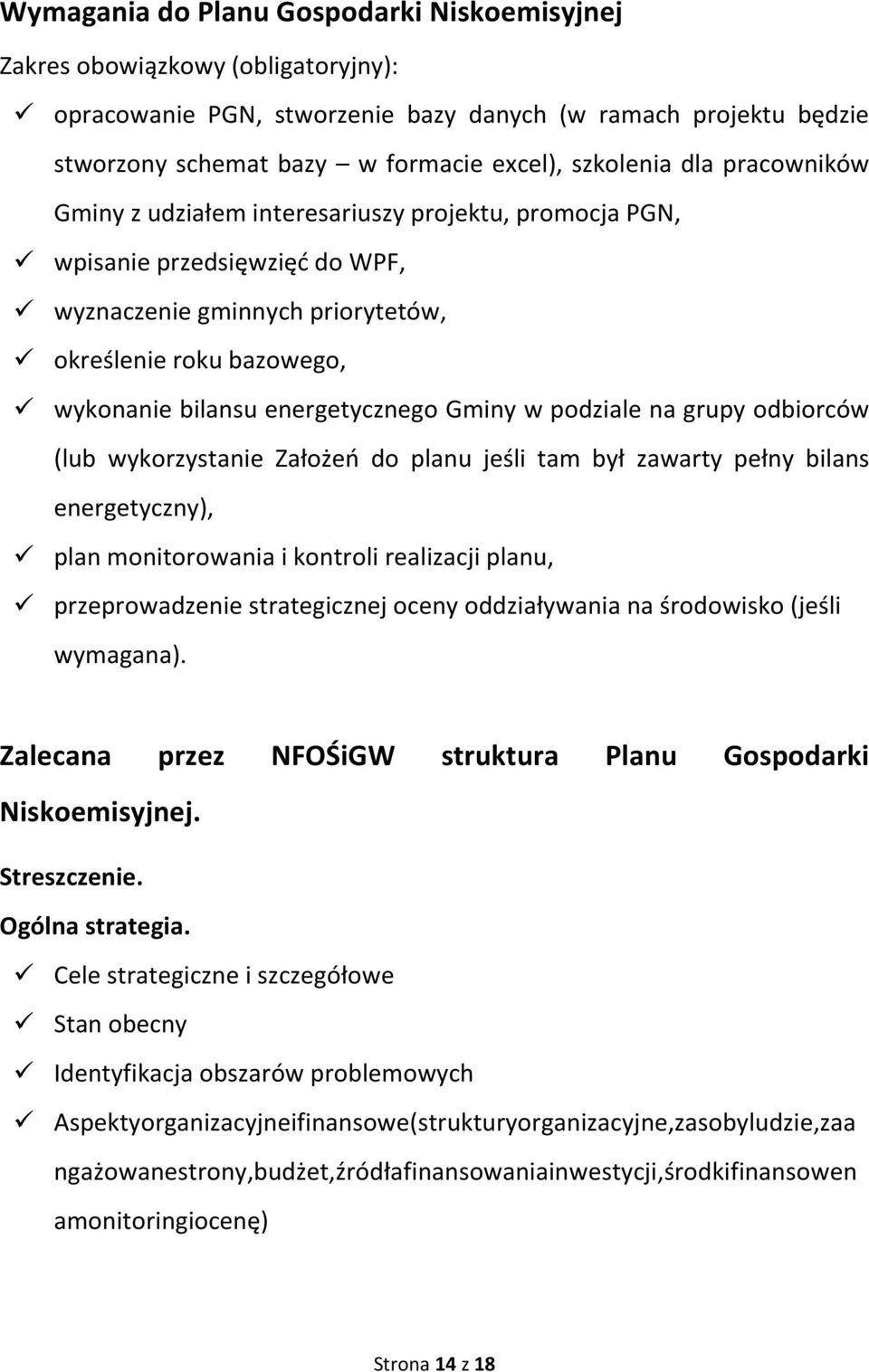 Gminy w podziale na grupy odbiorców (lub wykorzystanie Założeń do planu jeśli tam był zawarty pełny bilans energetyczny), plan monitorowania i kontroli realizacji planu, przeprowadzenie strategicznej