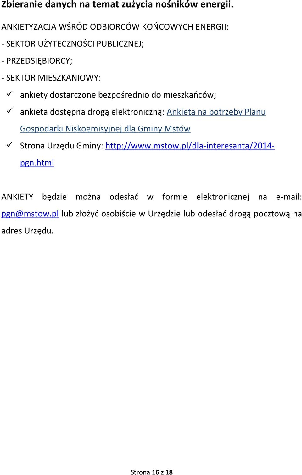 bezpośrednio do mieszkańców; ankieta dostępna drogą elektroniczną: Ankieta na potrzeby Planu Gospodarki Niskoemisyjnej dla Gminy Mstów Strona