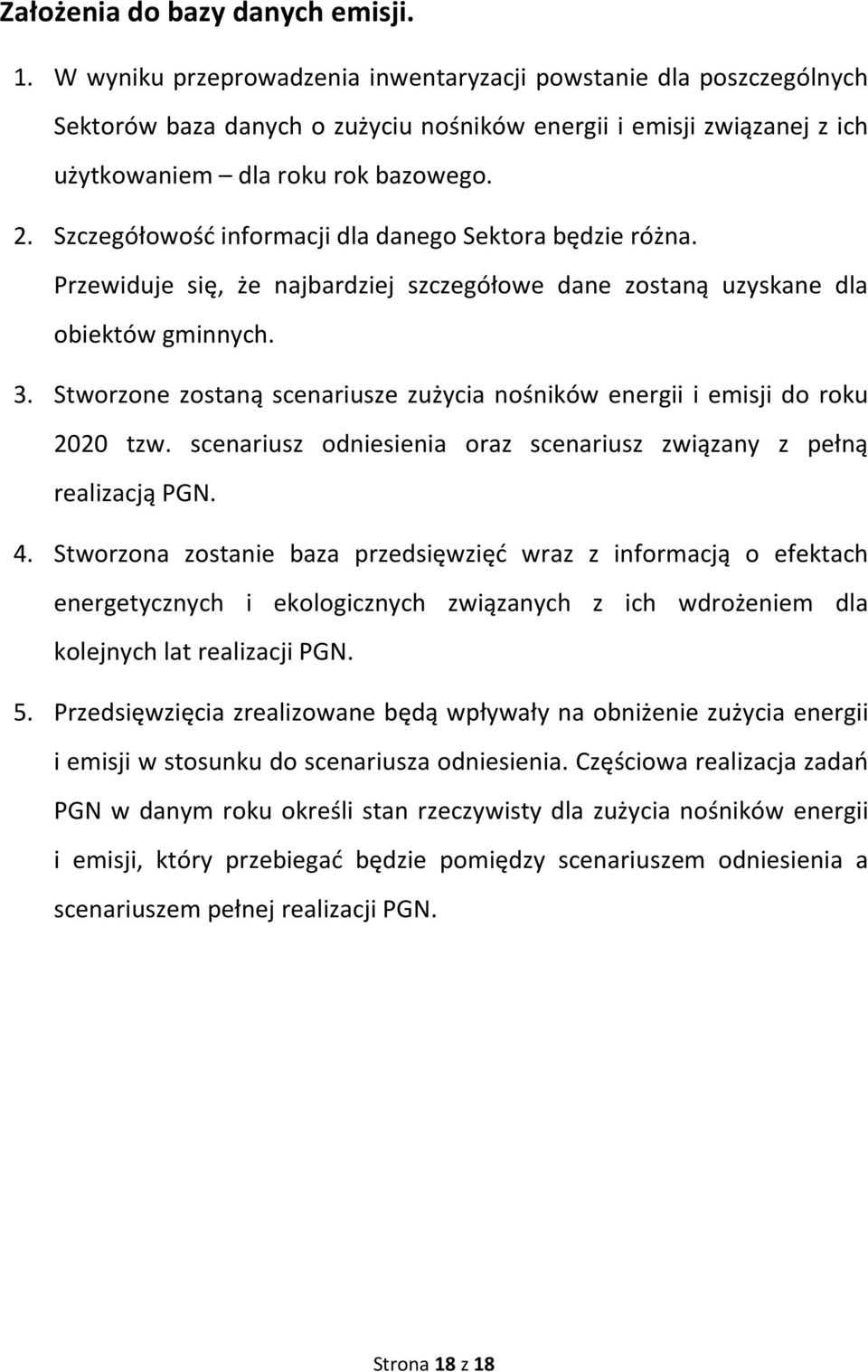 Szczegółowość informacji dla danego Sektora będzie różna. Przewiduje się, że najbardziej szczegółowe dane zostaną uzyskane dla obiektów gminnych. 3.