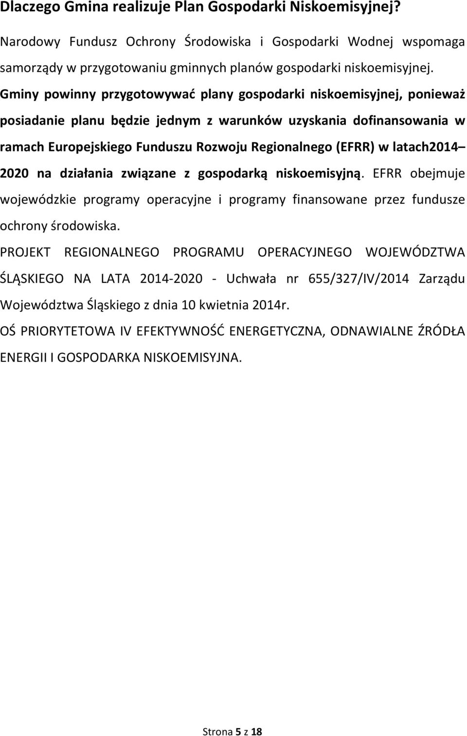 latach2014 2020 na działania związane z gospodarką niskoemisyjną. EFRR obejmuje wojewódzkie programy operacyjne i programy finansowane przez fundusze ochrony środowiska.